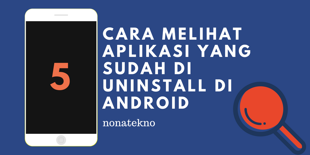 Cara Melihat Aplikasi yang Sudah di Uninstall di Android