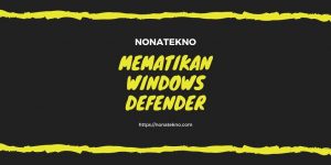 Cara Mematikan Windows Defender