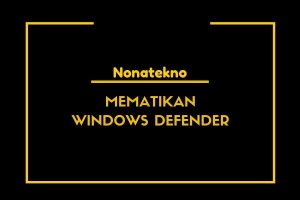cara mematikan windows defender