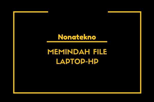 cara memindahkan file dari laptop ke hp