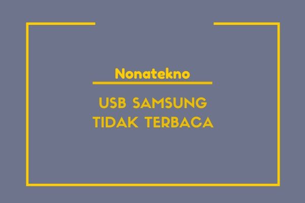 Cara Mengatasi USB Samsung Tidak Terbaca Di Komputer